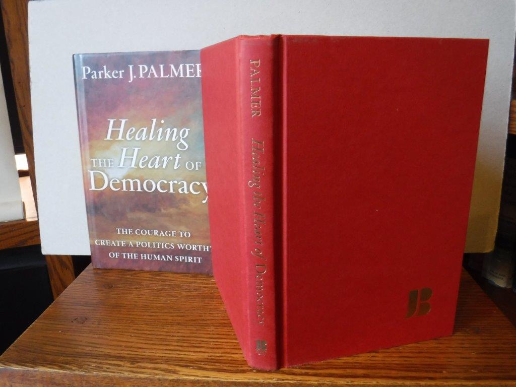 Healing The Heart Of Democracy: The Courage To Create A Politics Worthy ...